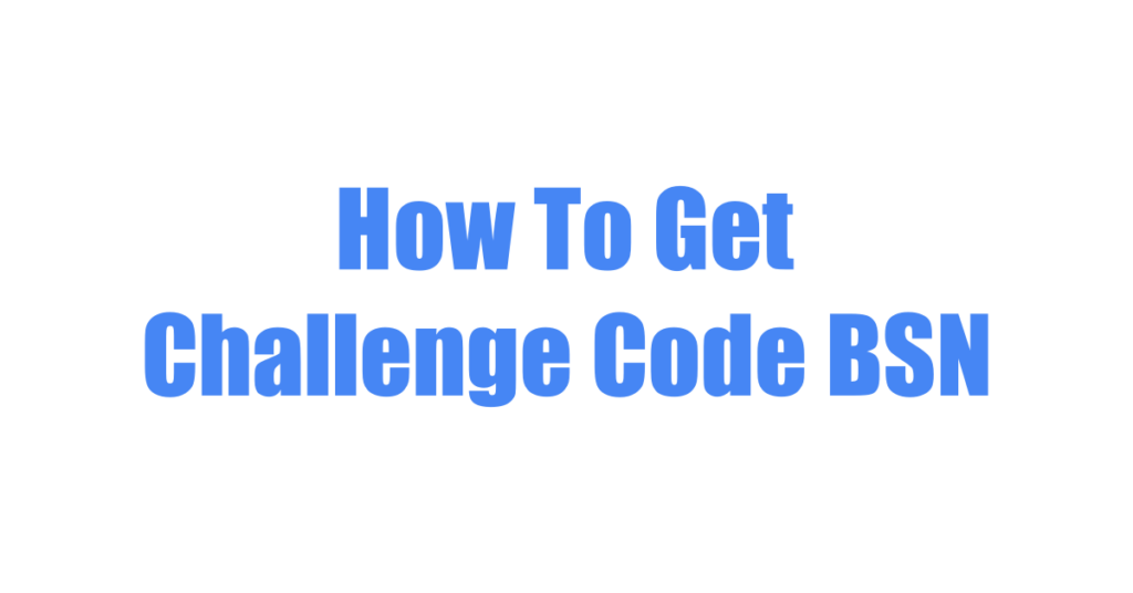 How To Get Challenge Code BSN