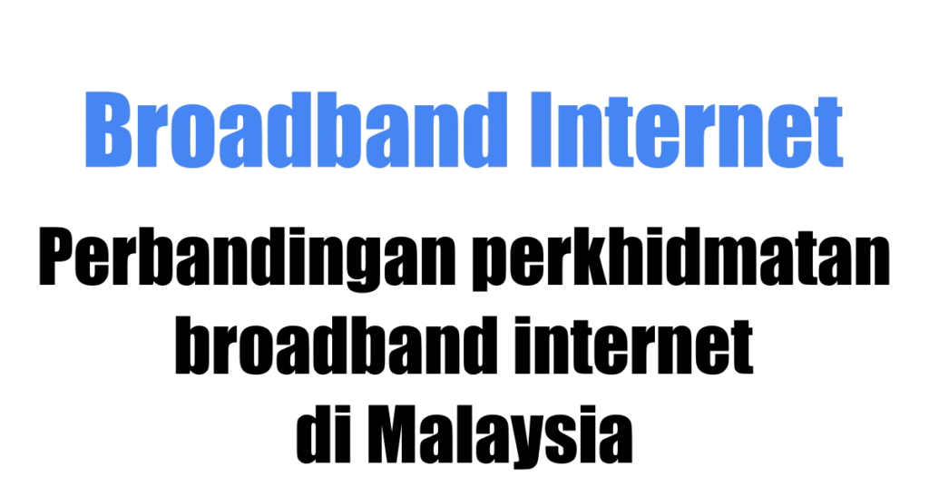 Perbandingan Perkhidmatan Broadband Internet di Malaysia