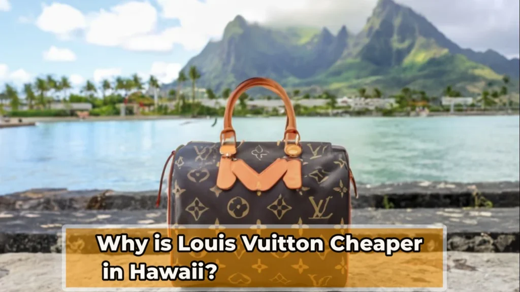 why is louis vuitton cheaper in hawaii