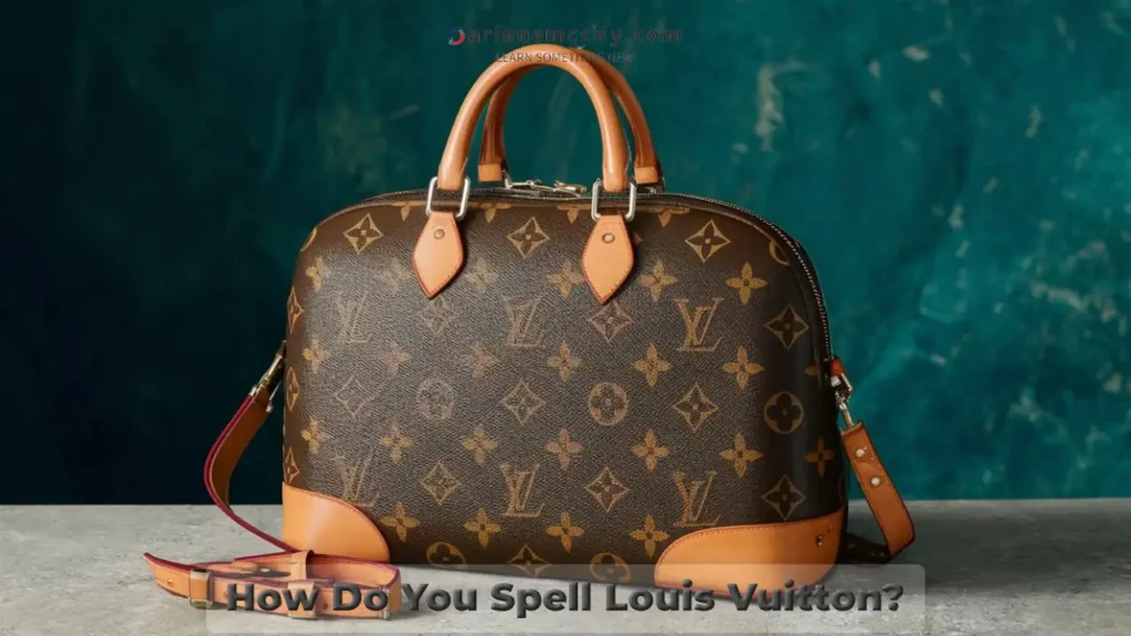 How Do You Spell Louis Vuitton?